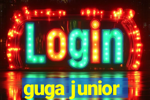 guga junior